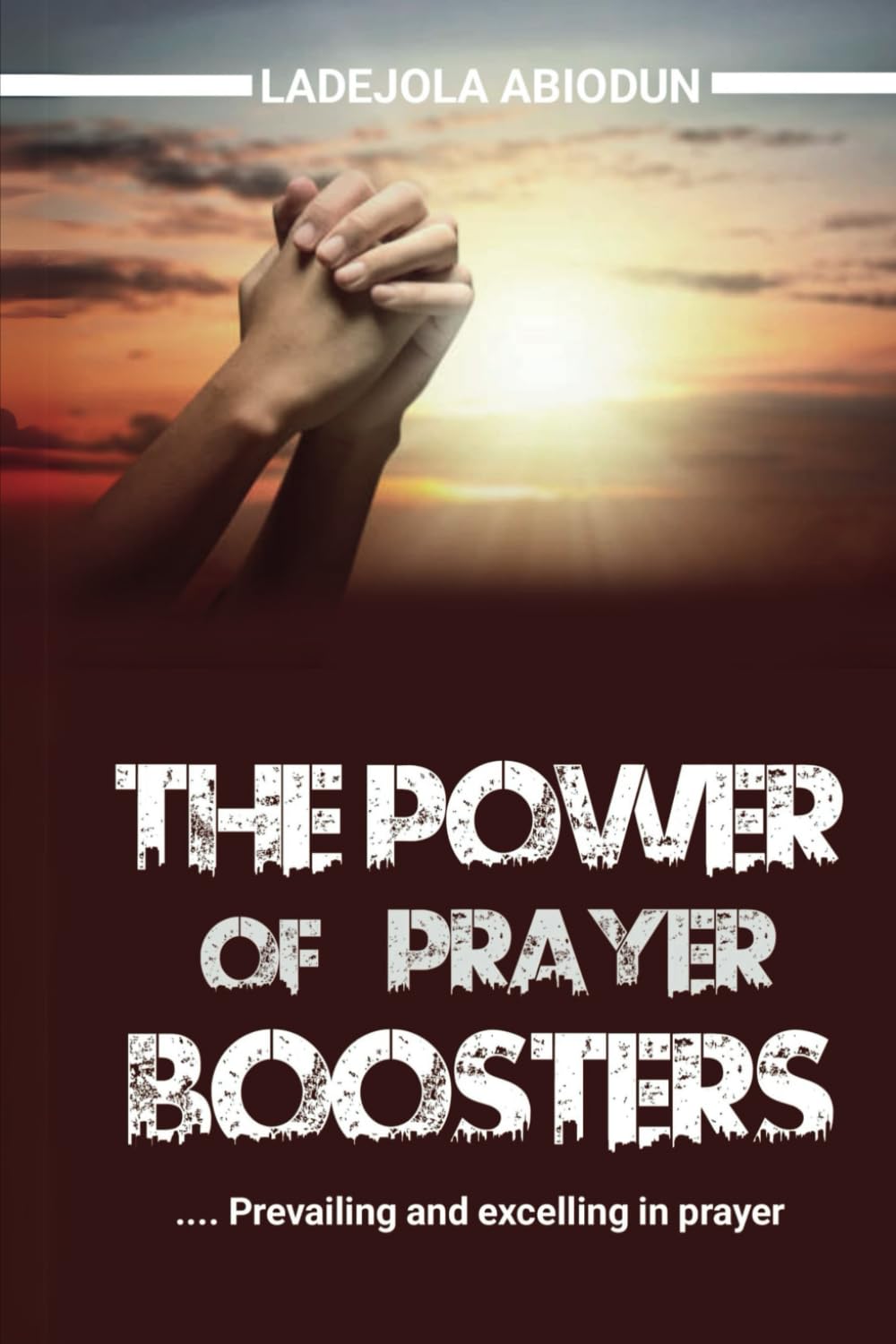 The Power of Prayer Boosters: Prevailing and Excelling in Prayers | Hidden Keys to Supercharging Your Prayers and Finding God’s Power