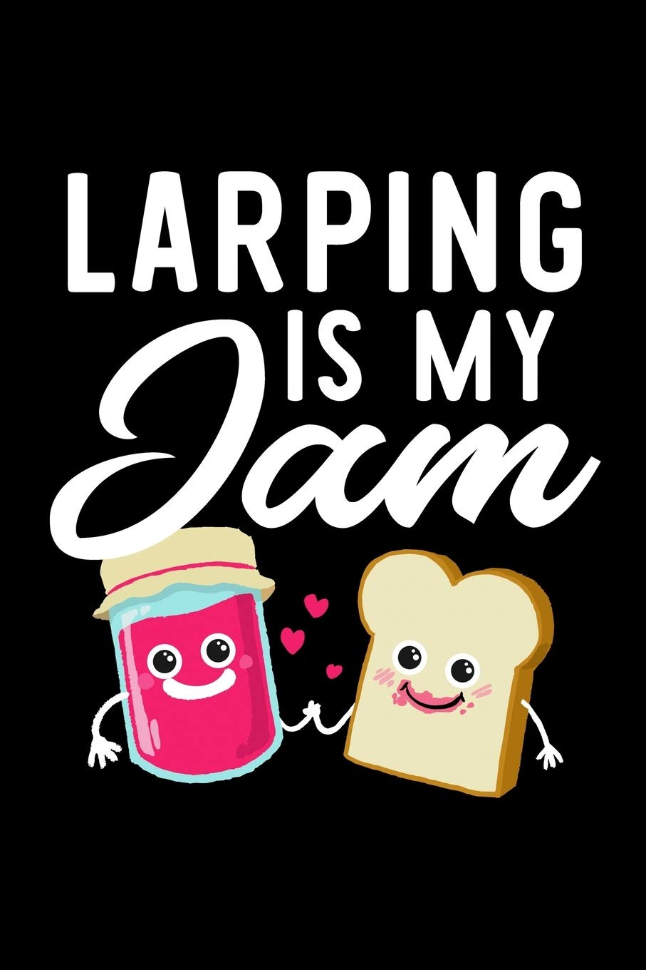 Larping Is My Jam: Funny Notebook for Larping Fan | Great Christmas & Birthday Gift Idea for Larping Fan | Larping Journal | 100 pages 6x9 inches