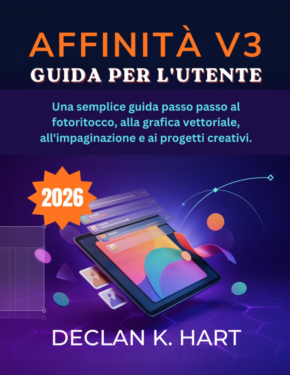 Affinità V3 Guida per l'utente: Una semplice guida passo passo al fotoritocco, alla grafica vettoriale, all'impaginazione e ai progetti creativi.