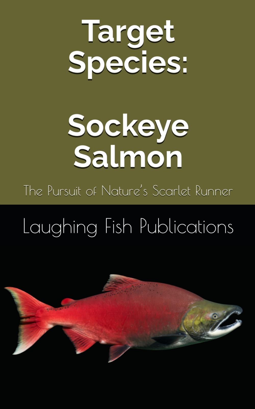 Target Species: Sockeye Salmon: The Pursuit of Nature’s Scarlet Runner