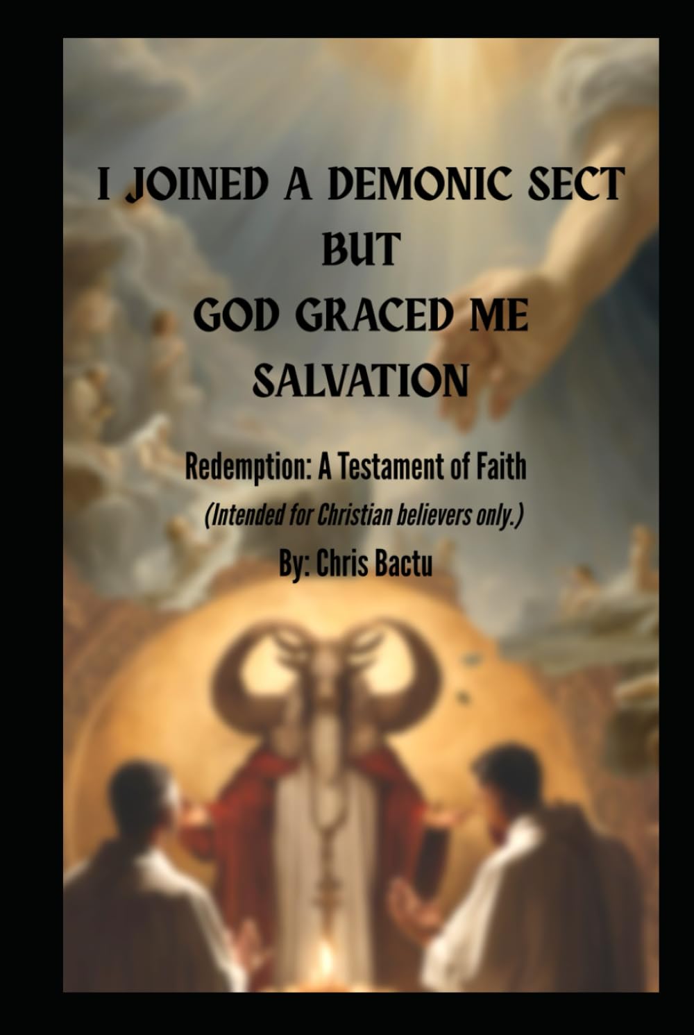 I joined a Demonic Sect but God graced me Salvation: Redemption: A Testament of Faith