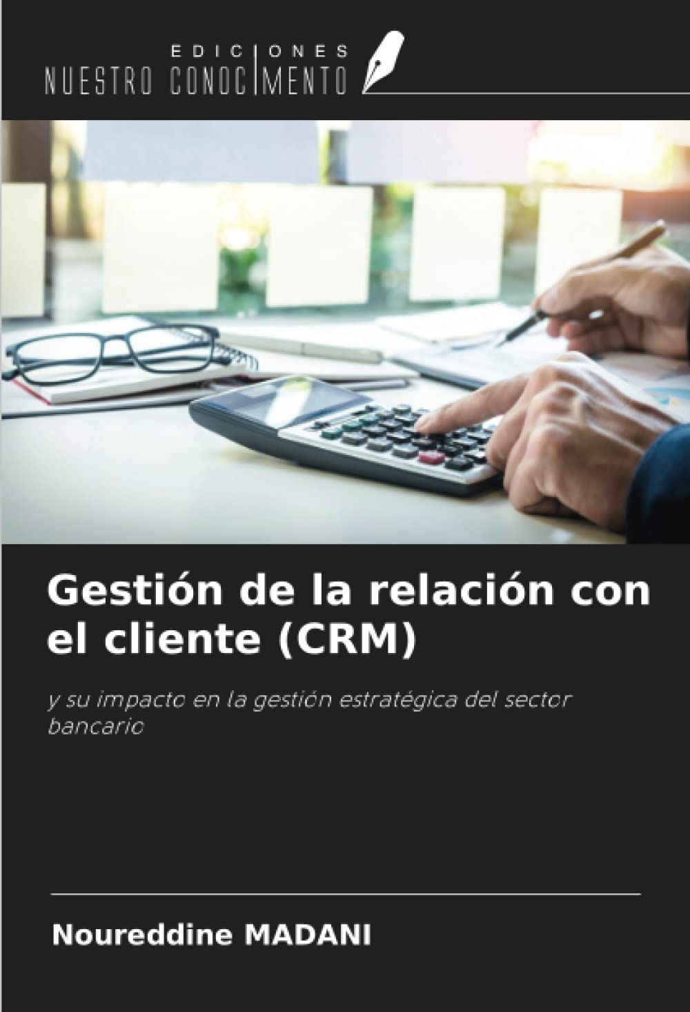 Gestión de la relación con el cliente (CRM): y su impacto en la gestión estratégica del sector bancario