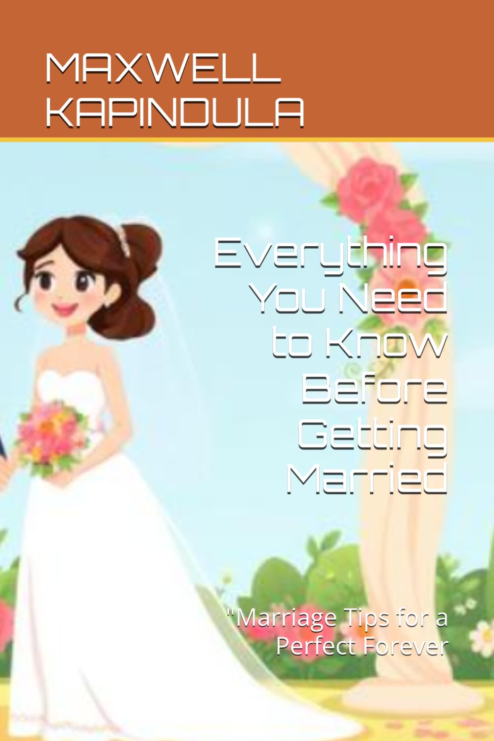 Everything You Need to Know Before Getting Married: "Marriage Tips for a Perfect Forever