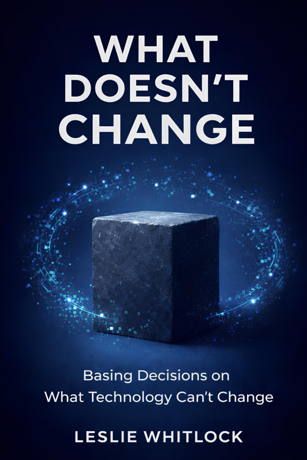 What Doesn't Change: Basing Decisions on What Technology Can't Change
