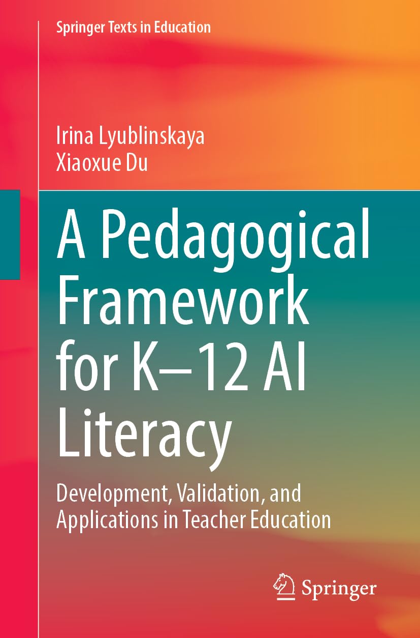 A Pedagogical Framework for K–12 AI Literacy: Development, Validation, and Applications in Teacher Education (Springer Texts in Education)