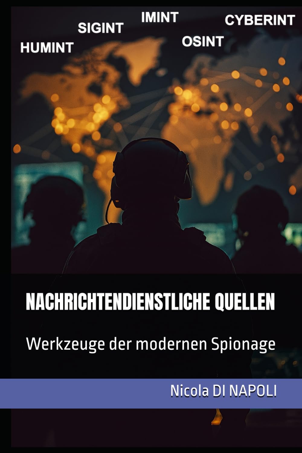 NACHRICHTENDIENSTLICHE QUELLEN: Werkzeuge der modernen Spionage (Handbücher für Nachrichtendienst und Spionageabwehr)