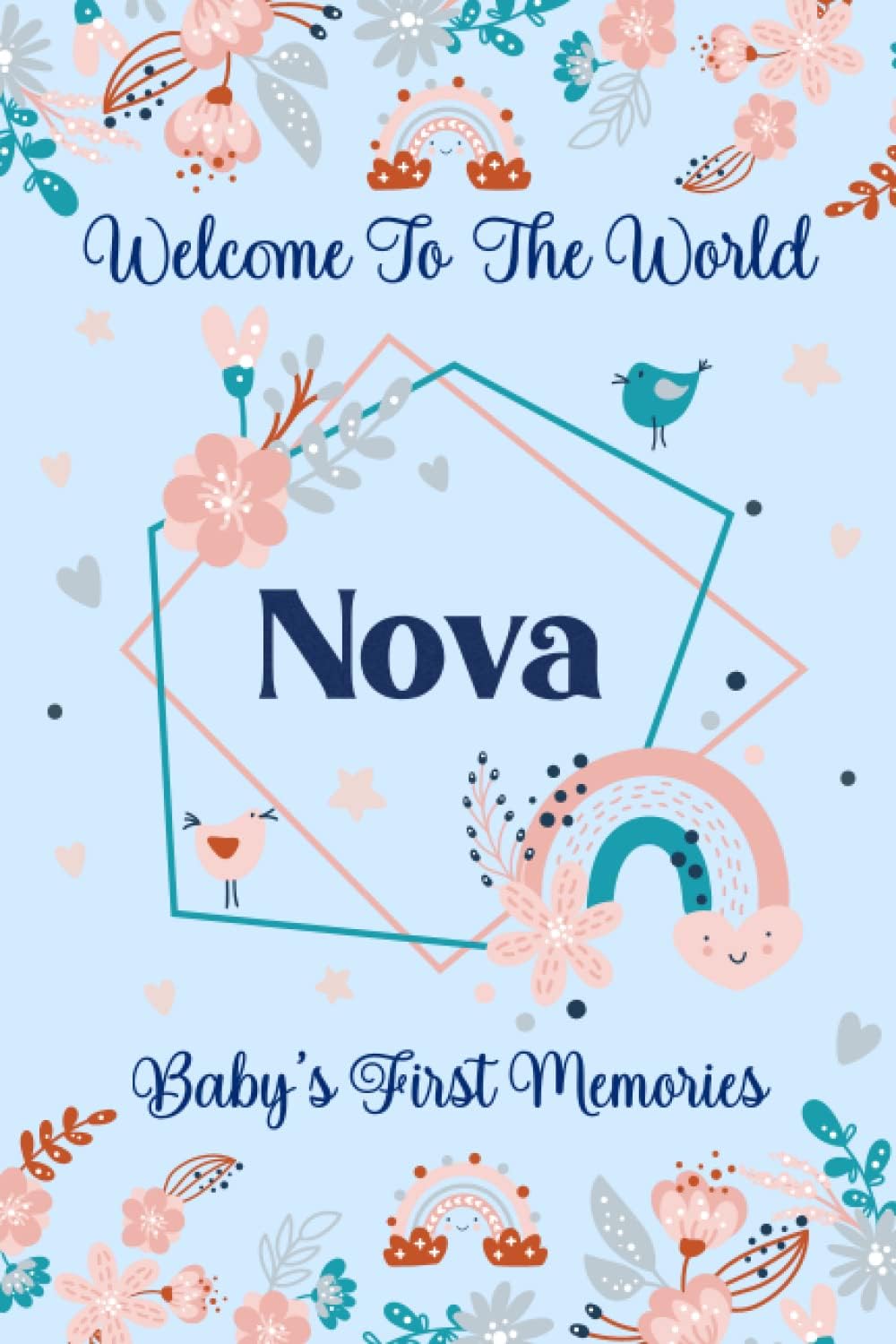 Nova Baby Journal: Cute Floral Boho Rainbow Nova Baby Journal for Girls, 6” x 9” 120 Pages, Blue and Pink Cute Nova Baby Memory Book, Beautiful Nova ... Newborn Nova Lined Journal, Diary or Notebook