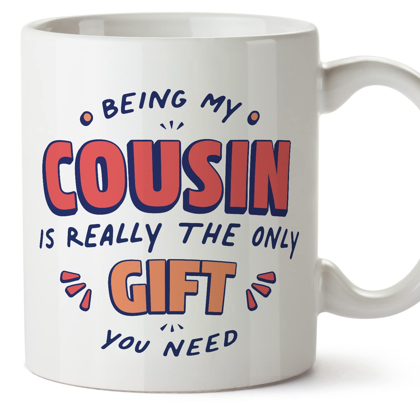 MUGFFINS Cousin Mug - in English - I'm The only Gift You Need - Funny Gift - Ceramic 11oz Mug