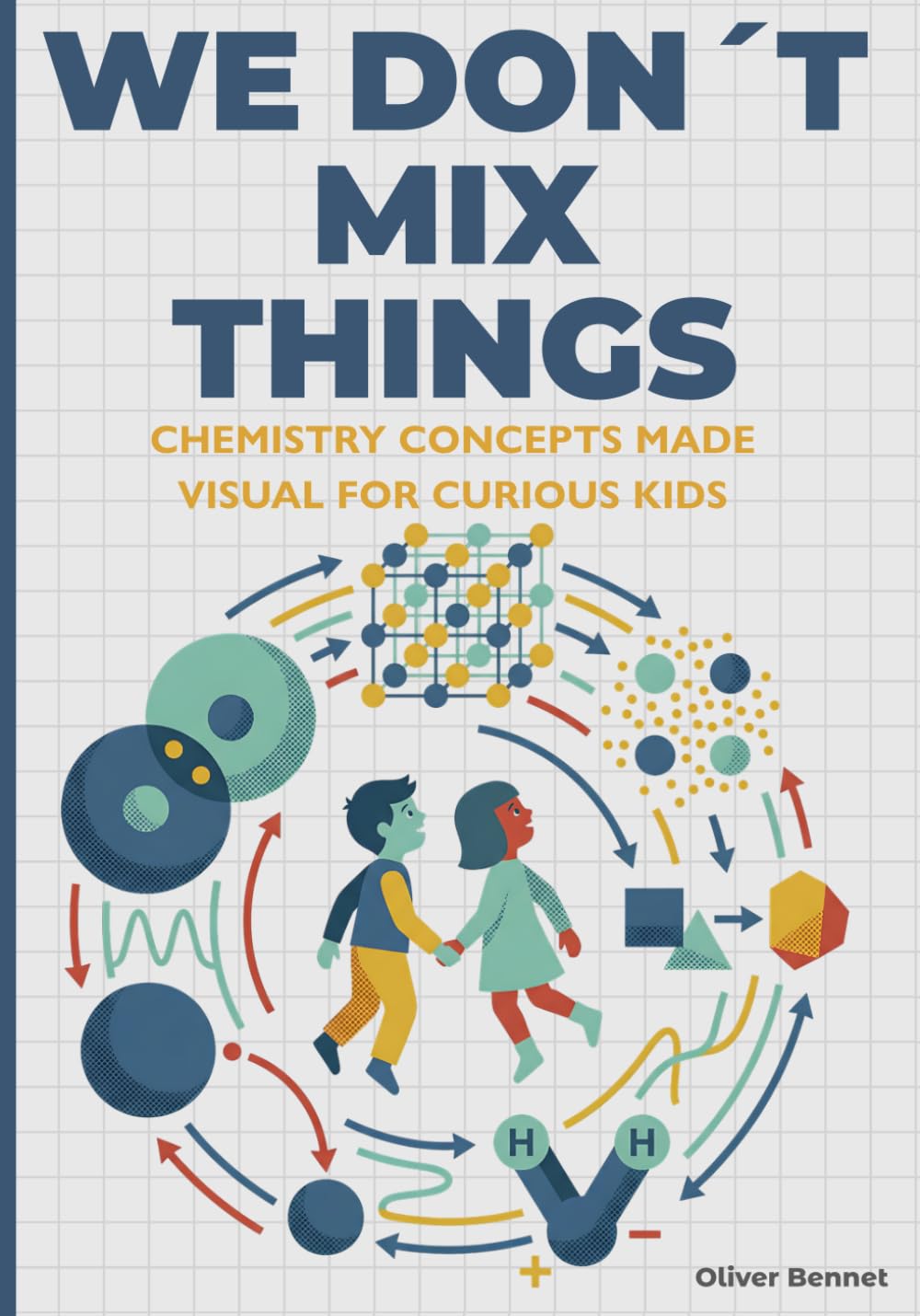 We Don’t Mix Things: Chemistry Concepts Made Visual for Curious Kids Ages 9–12: 2 (The Visual Science Series)