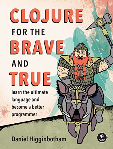 Télécharger Clojure for the Brave and True: Learn the Ultimate Language and Become a Better Programmer Gratuit