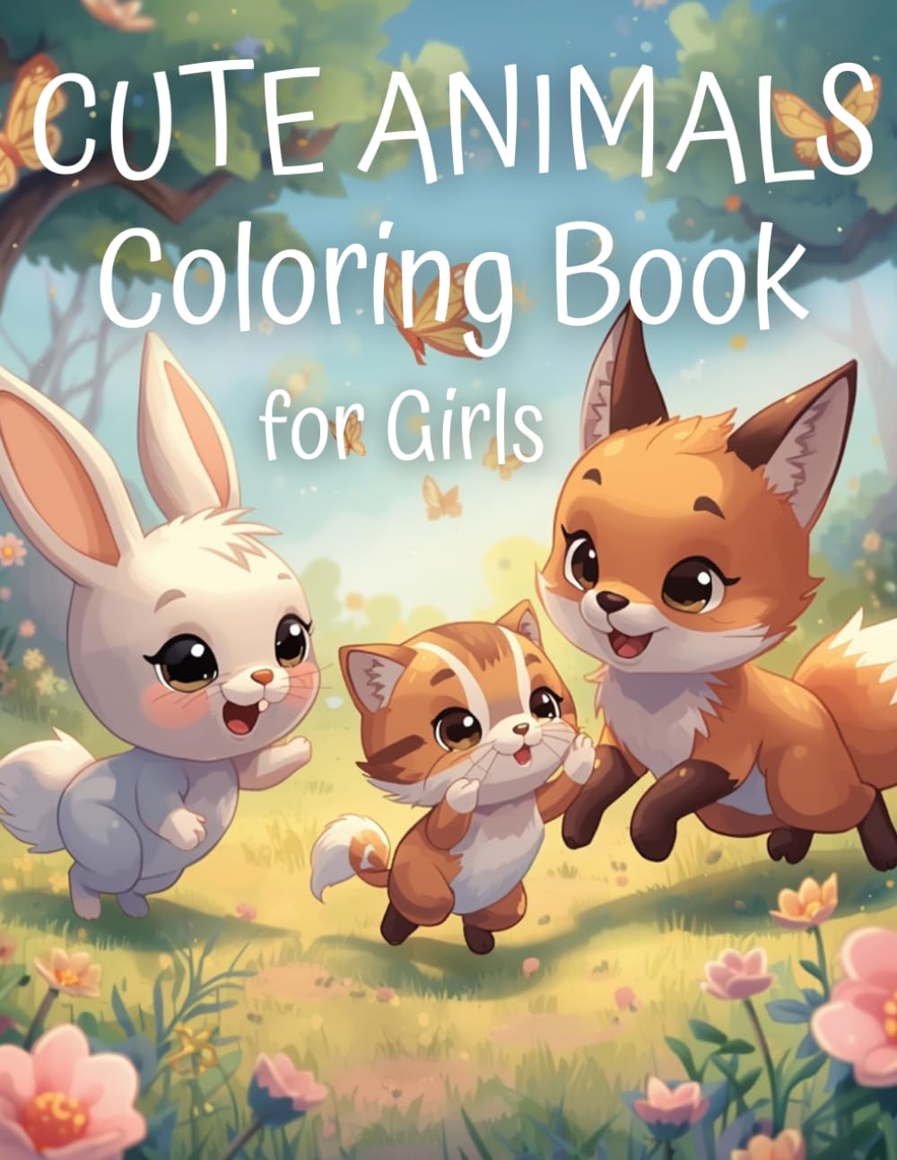 Cute Animals Coloring Book for Girls Ages 4–8: Adorable and Easy Coloring Pages | Kittens, Puppies, Bunnies and More
