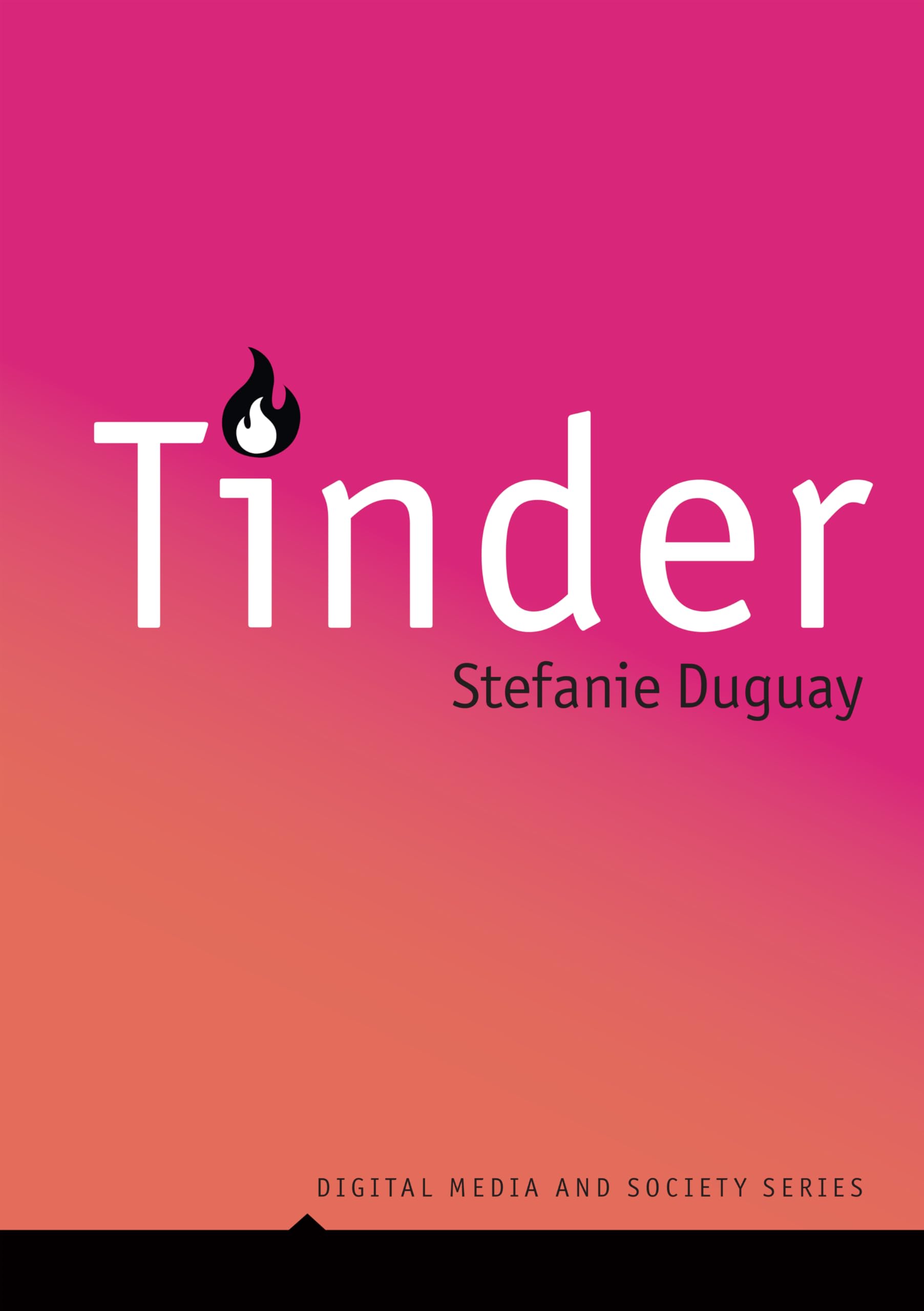 Tinder: Digital Intimacy in the Dating App Era (Digital Media and Society)