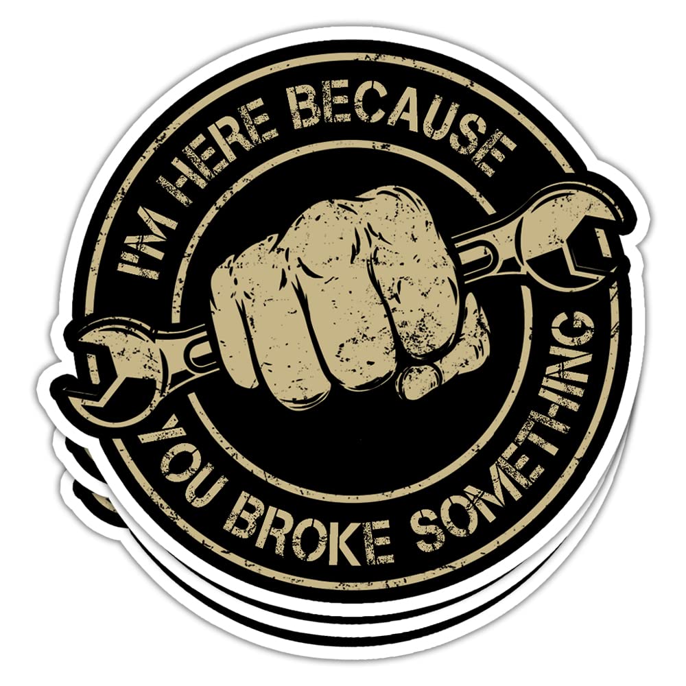 TODOLIA (3Pcs) I'm Here Because You Broke Something Sticker Funny Fixing Fixologist Sticker Maintenance Mechanic Technician Sticker Contractor Sticker Gift Decoration Graphic Helmet Bumper- 3x4 Inch