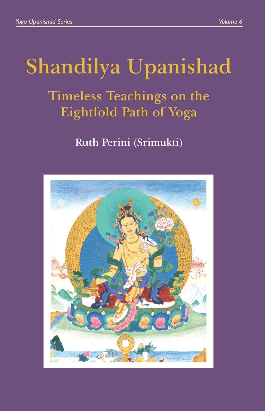 Shandilya Upanishad: Timeless Teachings on the Eightfold Path of Yoga: 6 (Yoga Upanishads)