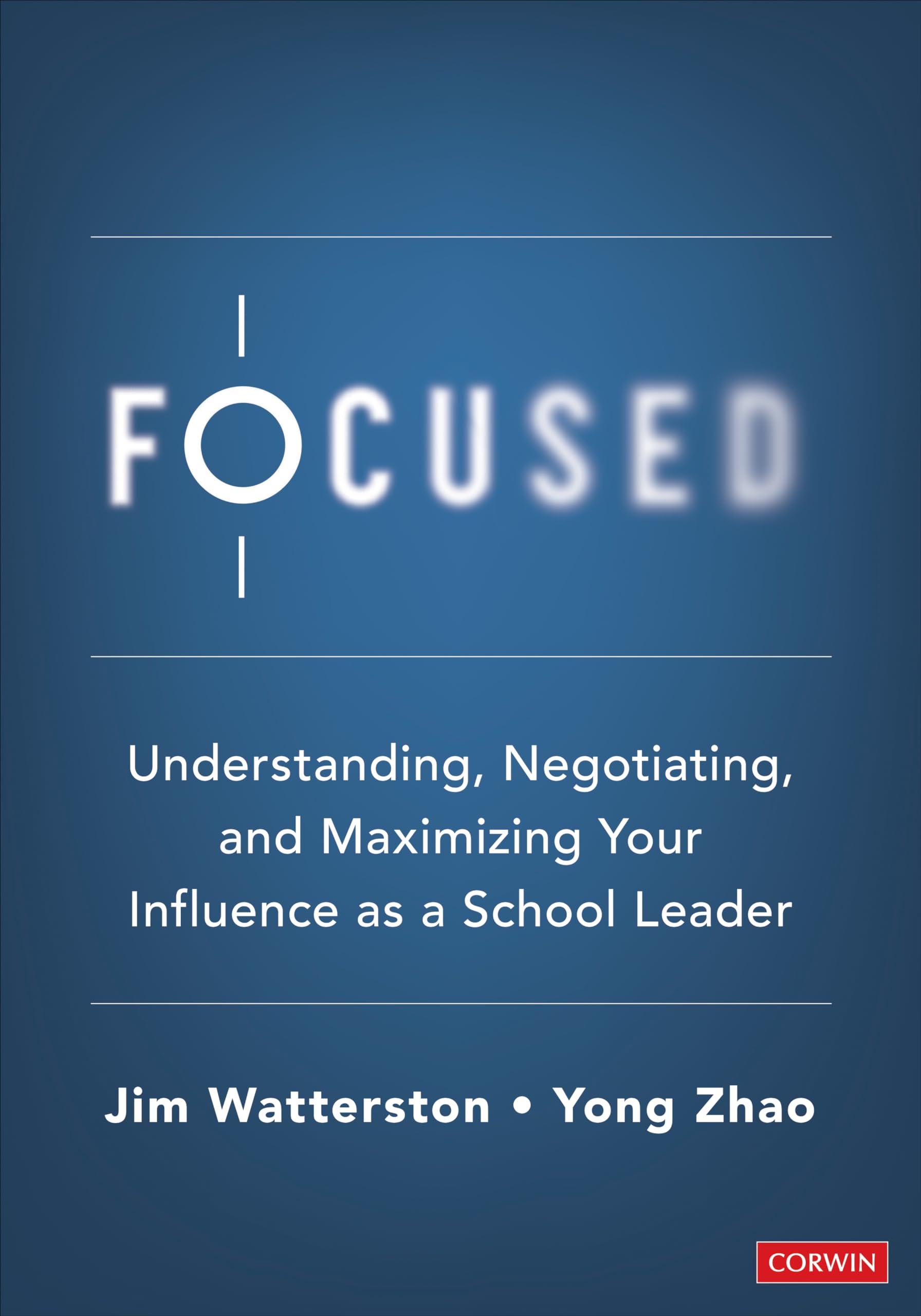 Focused: Understanding, Negotiating, and Maximizing Your Influence as a School Leader
