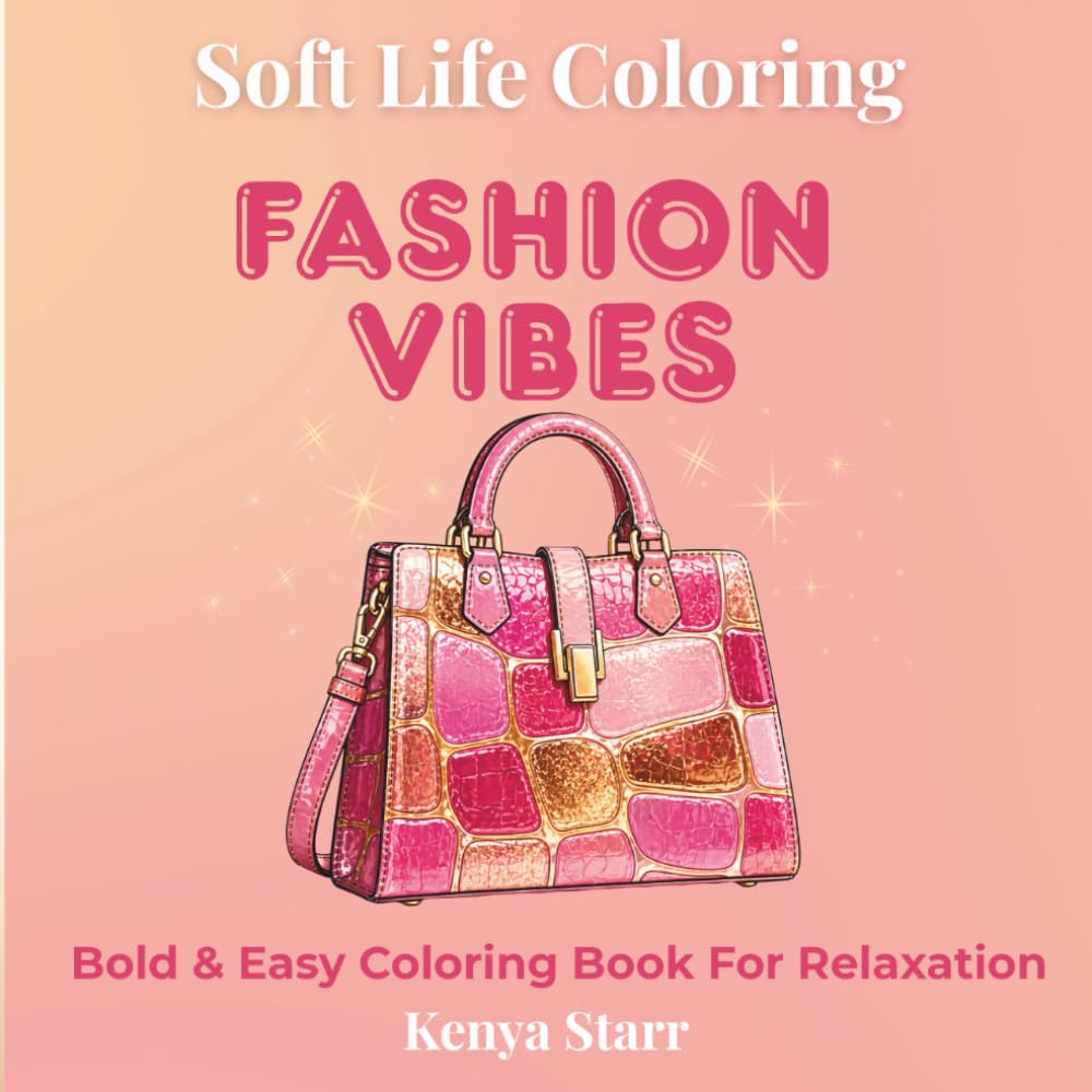 Fashion Vibes Coloring Book: Bold and Easy Designs for Relaxation Featuring Handbags, Heels, Accessories, and Stylish Looks (Soft Life Coloring)