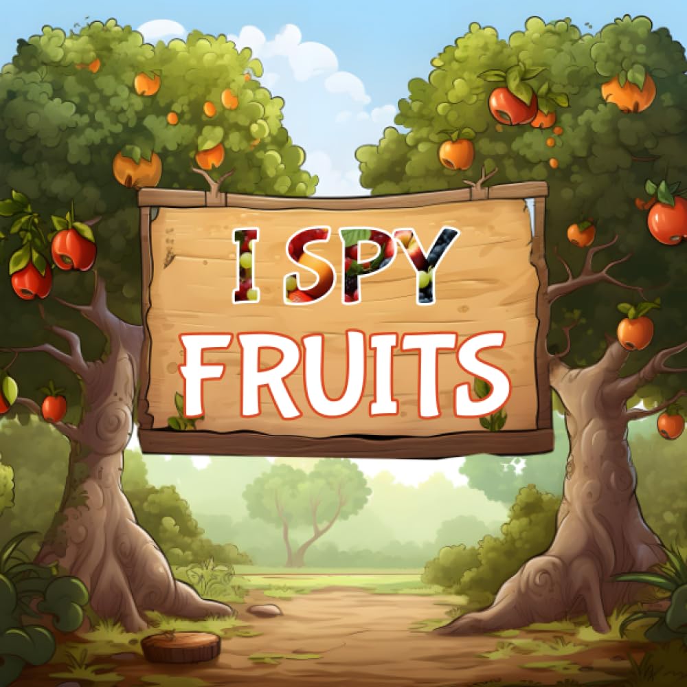 I Spy Fruits: An Alphabet Book Adventure with Facts - Gifts for Kids Ages 2-10 (I Spy Book For Kids)