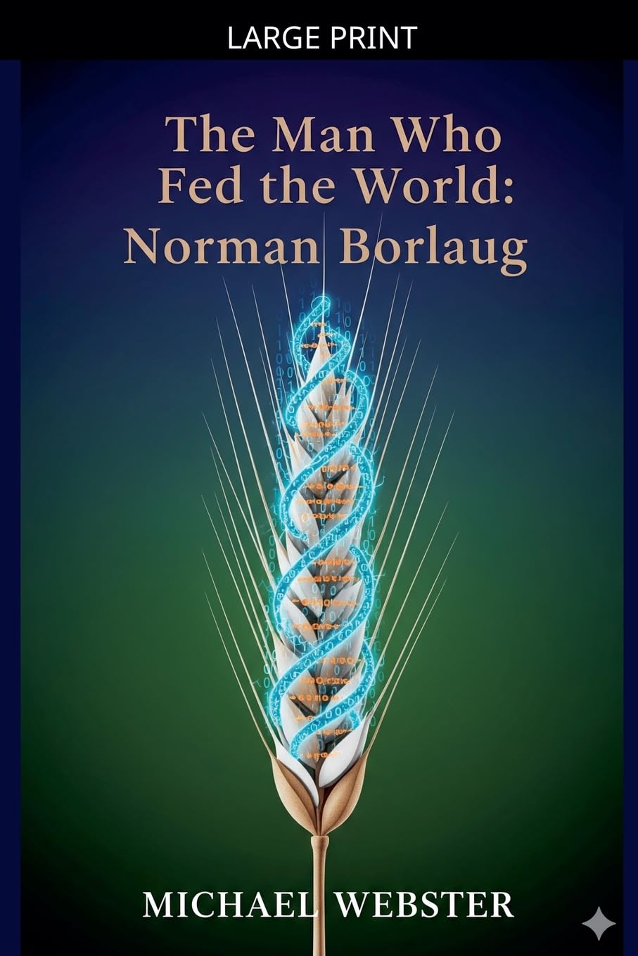 The Man Who Fed the World: Norman Borlaug