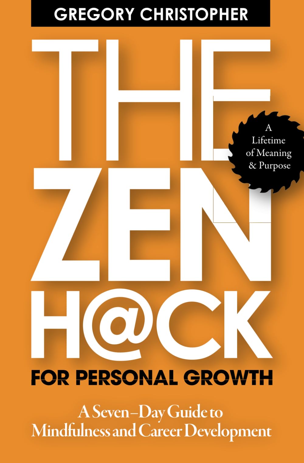 The Zen Hack For Personal Growth: A Seven-Day Guide to Mindfulness and Career Development