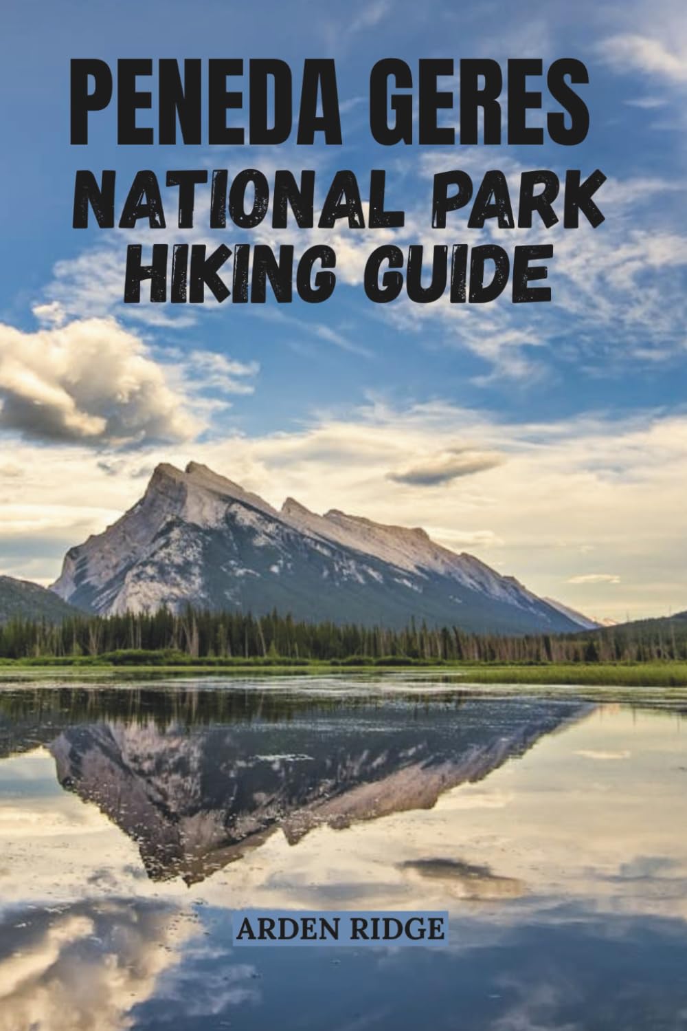 PENEDA-GERÊS NATIONAL PARK HIKING GUIDE: Discover Portugal’s Wild Paradise of Mountains, Waterfalls & Hidden Trails- Updated Edition 2025-2026 (Trailblazers: Ultimate Hiking Adventures Series)