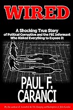Wired: The Shocking True Story of Political Corruption and the FBI Informant Who Risked Everything to Expose It