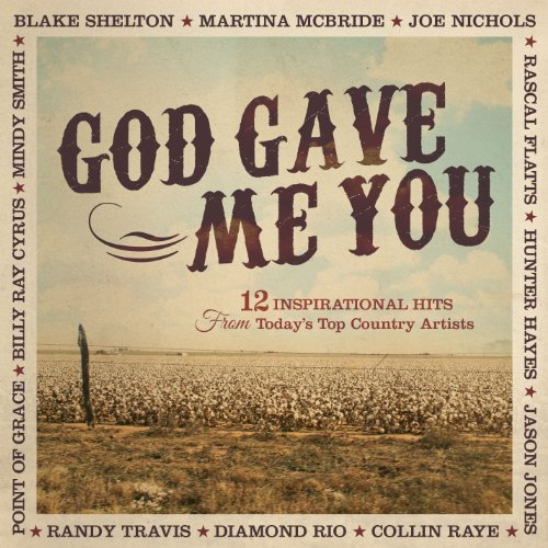 God Gave Me You: 12 Inspirational Hits From Today's Top Country Artists
