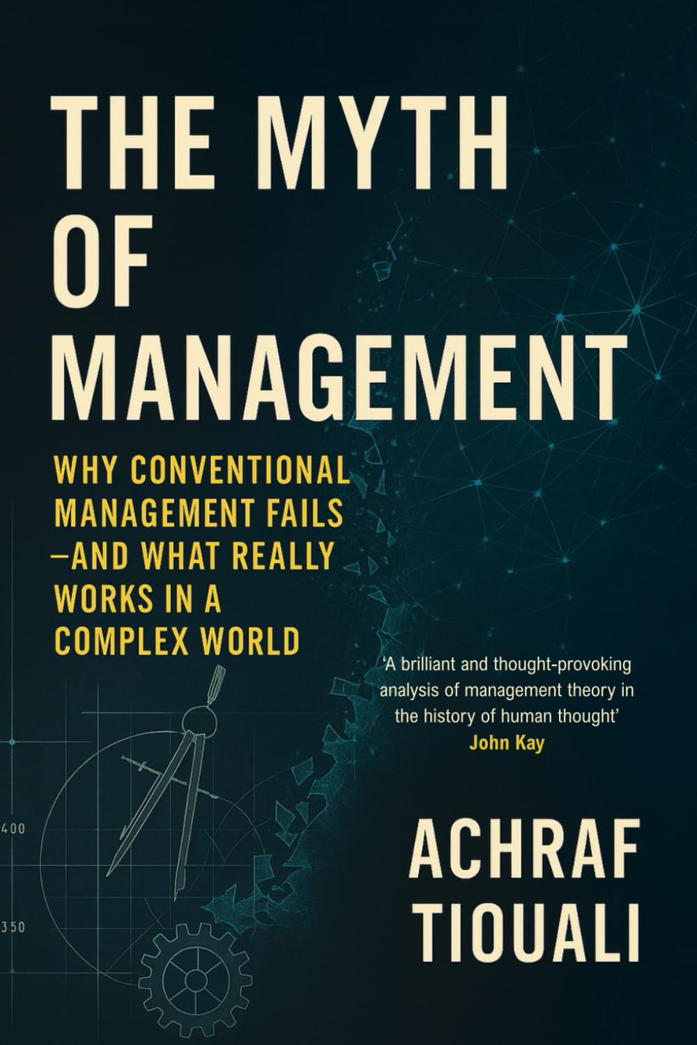 The Myth of Management: Why Conventional Management Fails - And What Realy Works in a Complex World
