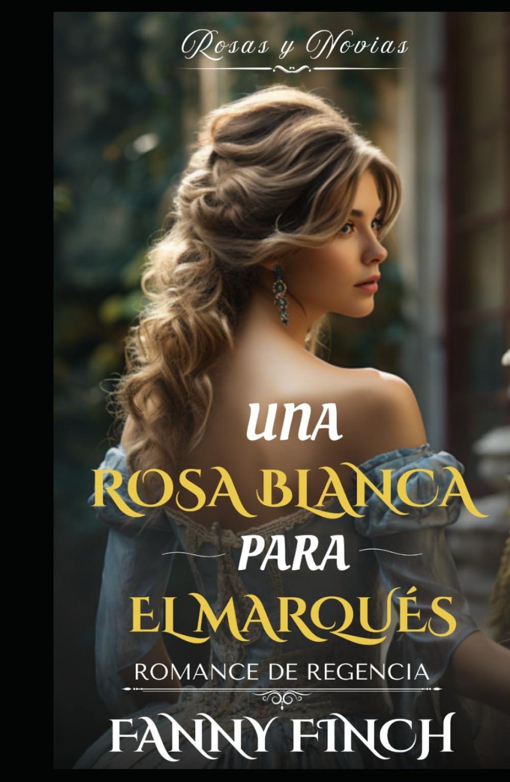 Una Rosa Blanca Para El Marqués: Romance Del Periodo Regencia (Rosas y Novias)