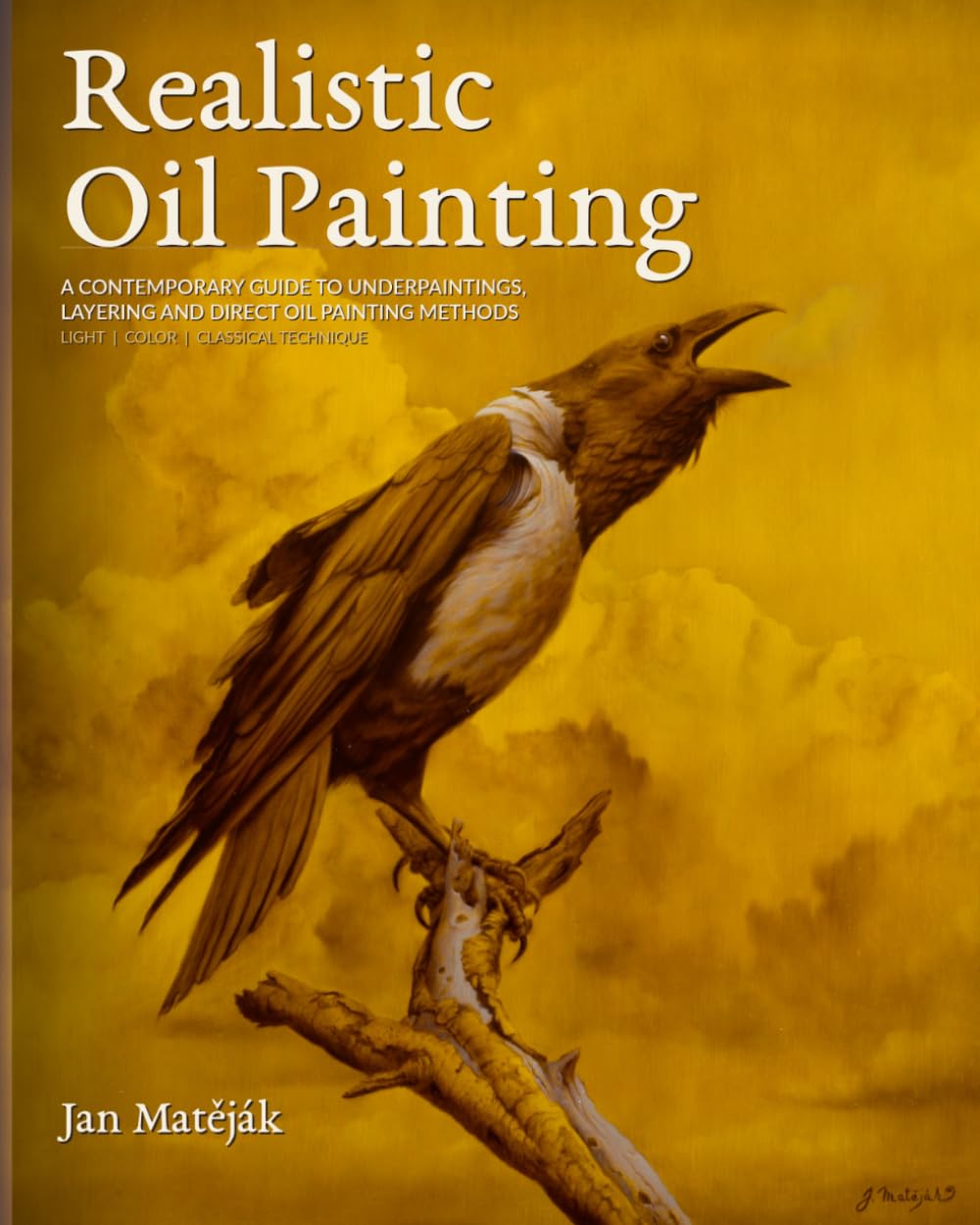 Realistic Oil Painting: Contemporary guide to realistic oil painting,Underpaintings, Layered technique and direct painting method
