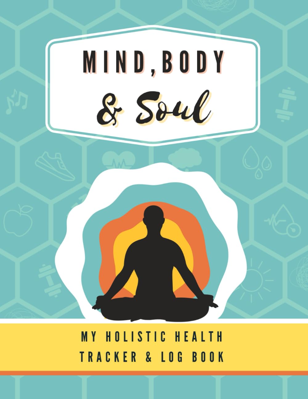 Independently published Mind, Body & Soul: My Holistic Health Tracker & Log Book: Unisex 90 Day Wellbeing Journal to track: diet, sleep, mood, anxiety, energy, medication, ... exercises to boost your mental health..