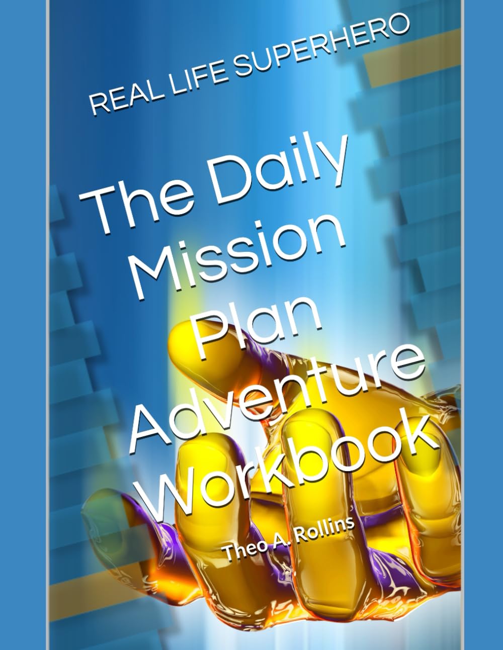 REAL LIFE SUPERHERO: The Daily Mission Plan Adventure Workbook