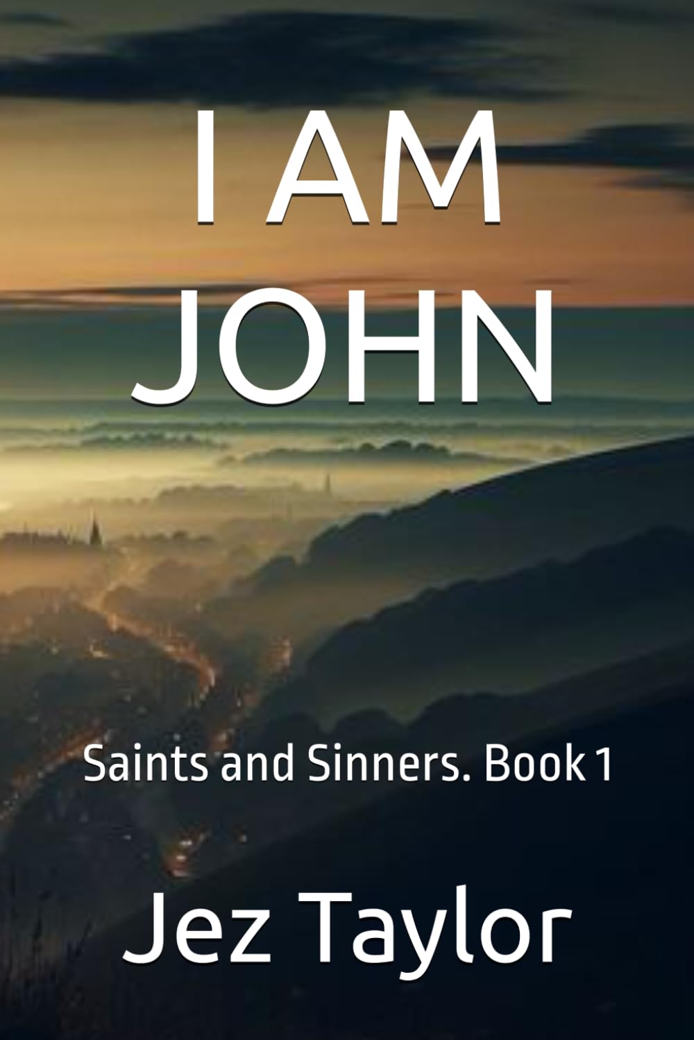 I AM JOHN: Saints and Sinners. Book 1