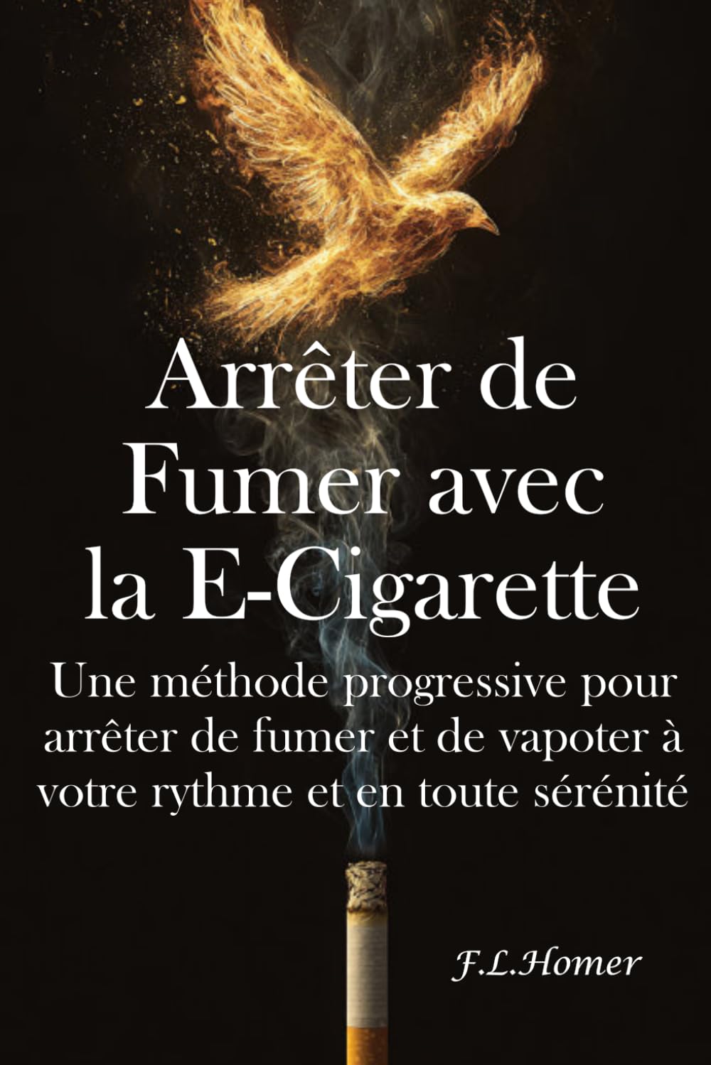 Arrêter de Fumer avec la E-Cigarette: Une méthode progressive pour arrêter de fumer et vapoter à votre rythme et en toute sérénité