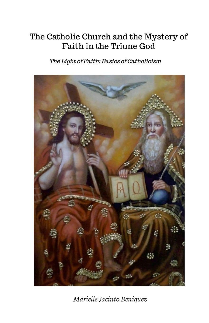 The Catholic Church and the Mystery of Faith in the Triune God: The Light of Faith: Basics of Catholicism