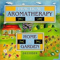 Practical Aromatherapy / Home Garden Decoder 1876100257 Book Cover