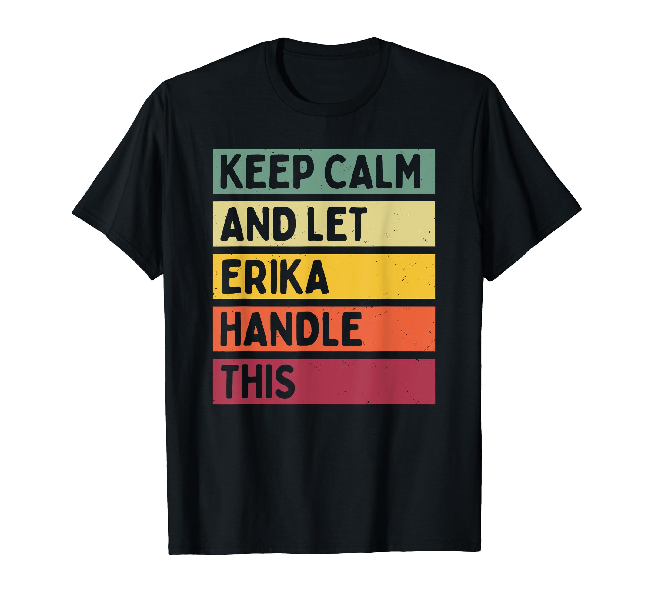 Personalized Gift Ideas ErikaKeep Calm And Let Erika Handle This Funny Quote Retro T-Shirt