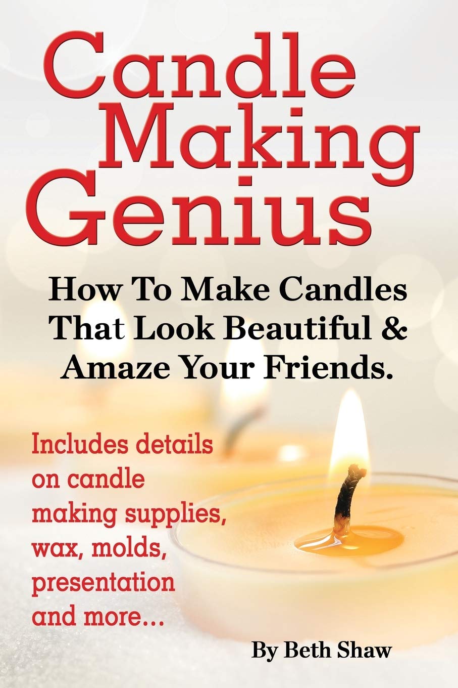Candle Making Genius - How to Make Candles That Look Beautiful & Amaze Your Friends