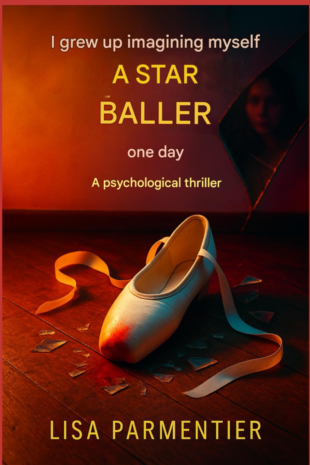 J’ai grandi en m’imaginant danseuse étoile, un jour: Un thriller psychologique