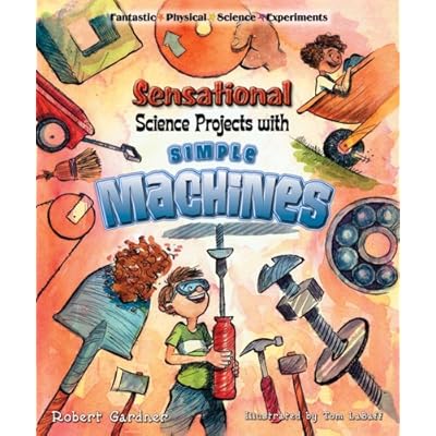 Sensational Science Projects With Simple Machines