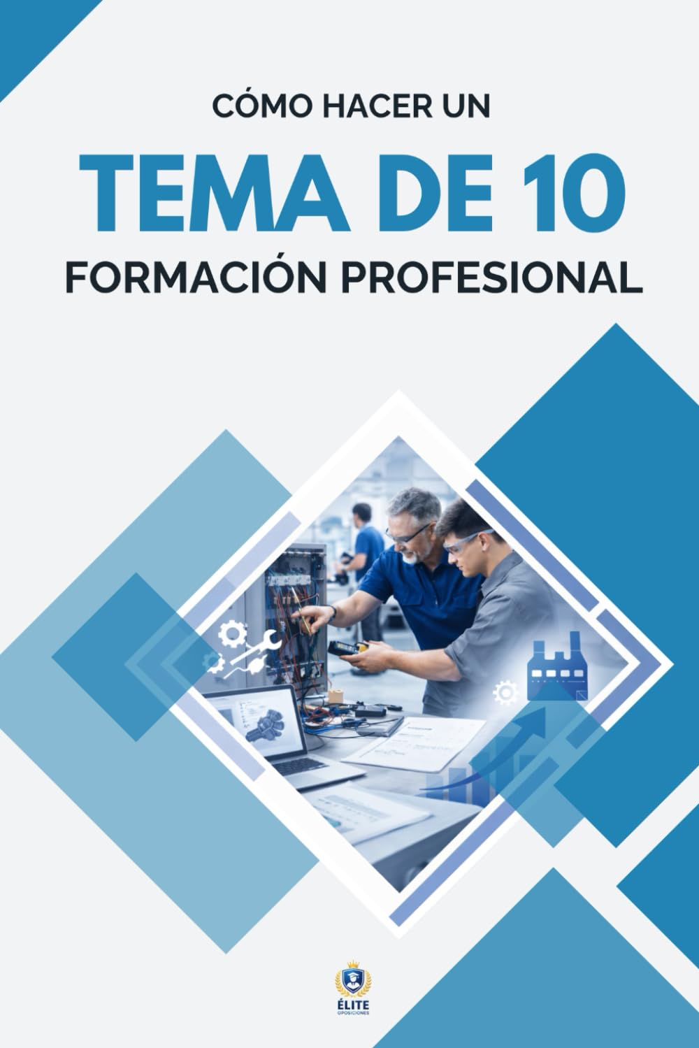 CÓMO ESCRIBIR UN TEMA DE 10 - OPOSICIONES DE FORMACIÓN PROFESIONAL: Guía práctica para sacar la máxima nota en el tema escrito