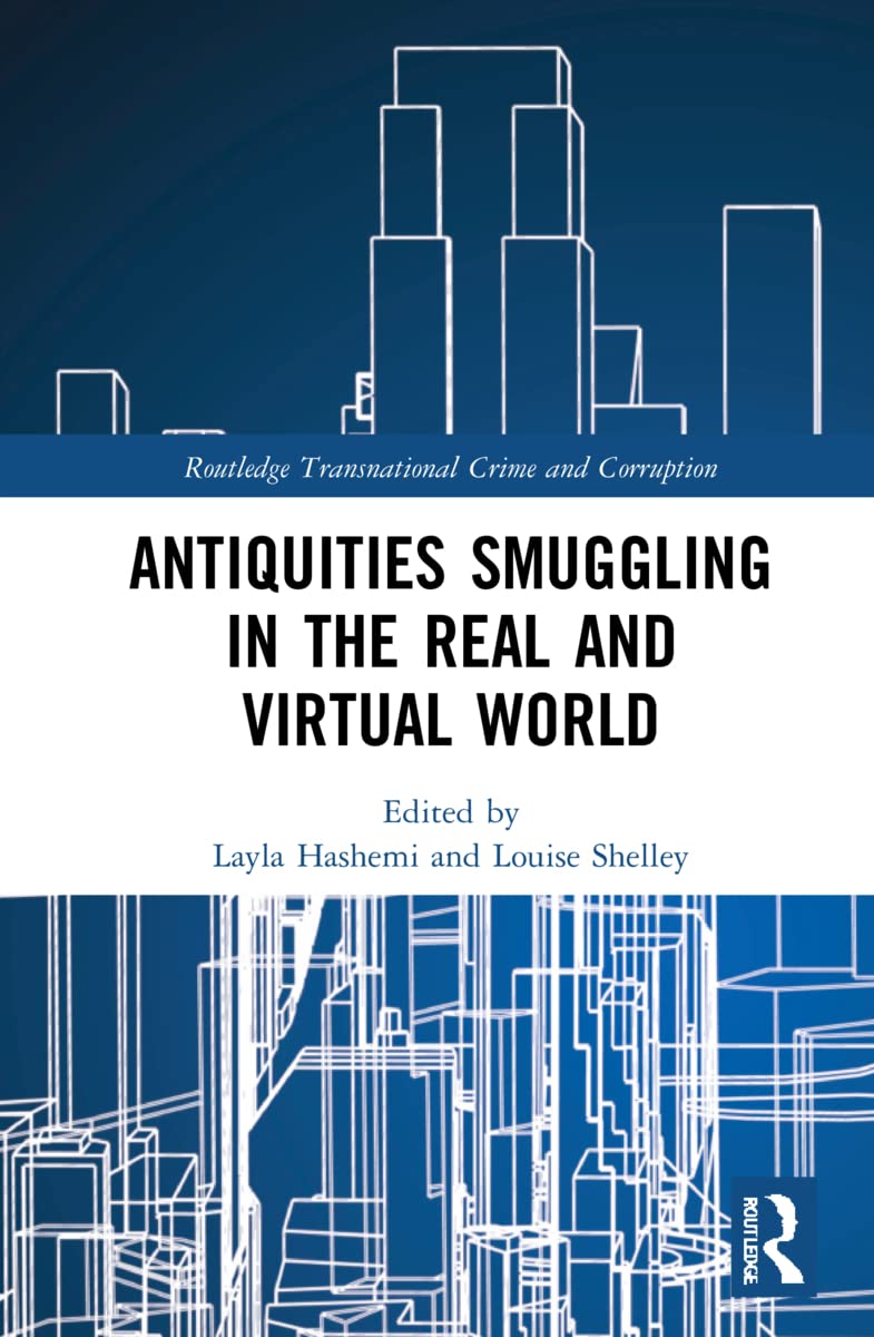 Antiquities Smuggling in the Real and Virtual World: In the Real and the Virtual World (Routledge Transnational Crime and Corruption)