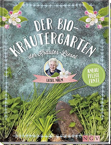 Preisvergleich Produktbild Der Bio-Kräutergarten der Kräuter-Liesel: Anbau - Pflege - Ernte