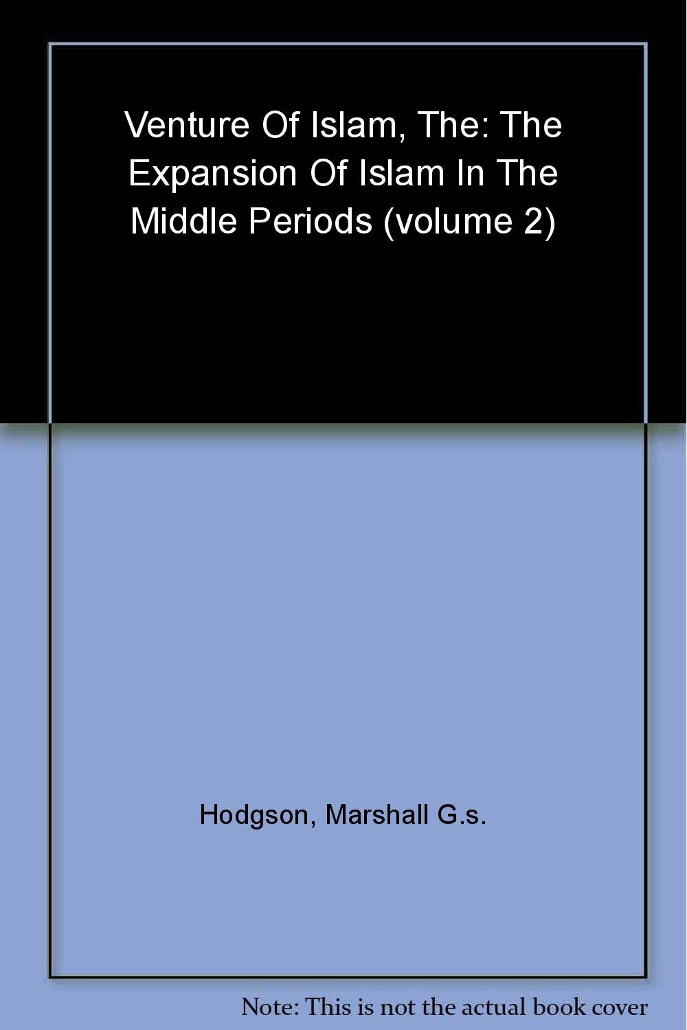 The Venture of Islam, Volume 2: The Expansion of Islam in the Middle Periods: v. 2 (The Venture of Islam: Conscience and History in a World Civilization)