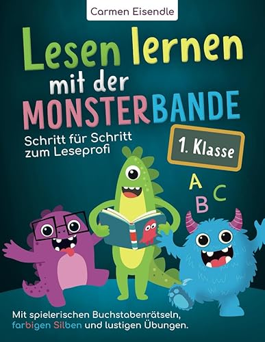 Lesen lernen mit der Monsterbande – 1. Klasse: Schritt für Schritt zum Leseprofi – mit spielerischen Buchstabenrätseln, farbigen Silben und lustigen Übungen