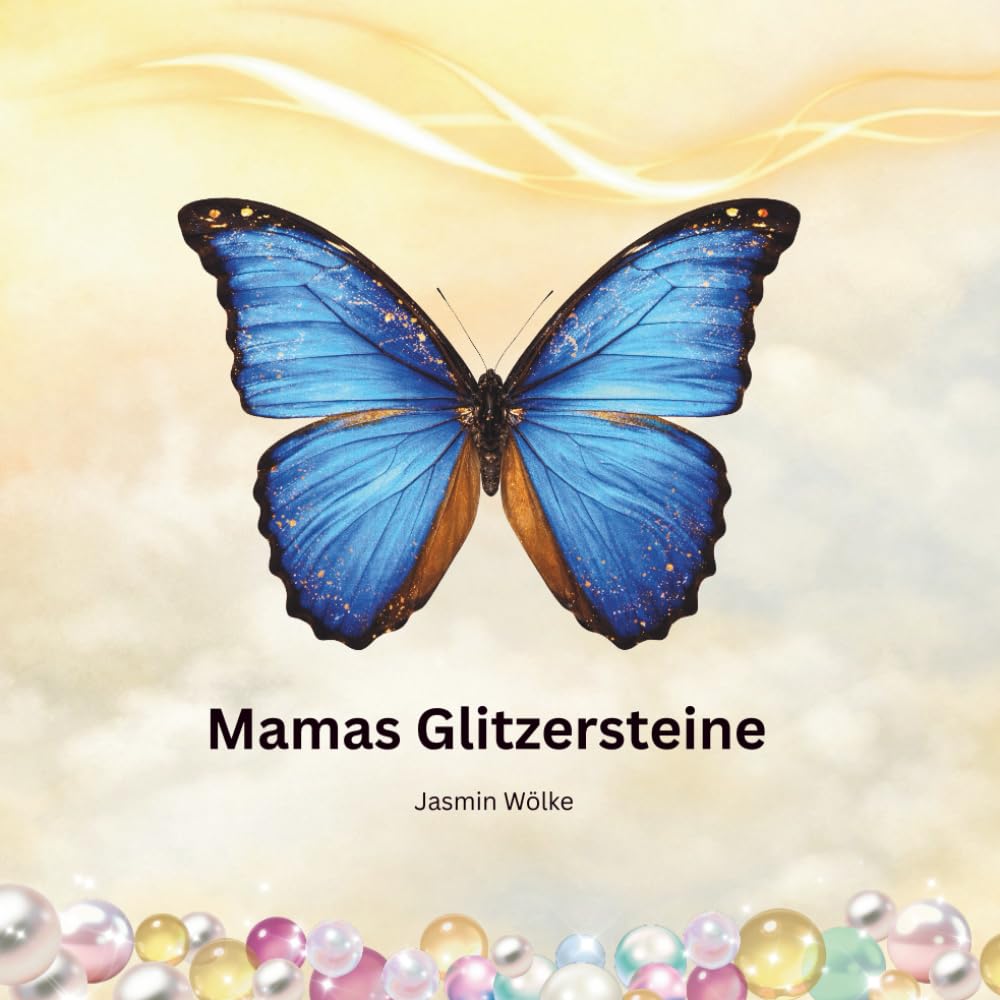 Mamas Glitzersteine: Ein einfühlsames Kinderbuch über Krankheit, Trauer, Abschied und die Kraft der Liebe