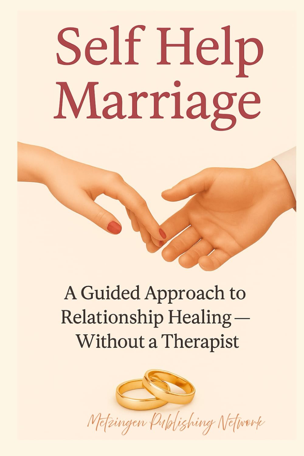 Self Help Marriage: A Guided Approach to Relationship Healing — Without a Therapist