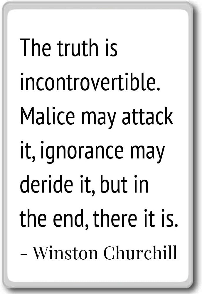Winston Churchill Truth Quote Amazon.com: The Truth Is Incontrovertible. Malice May... - Winston  Churchill Quotes Fridge Magnet, White: Home & Kitchen