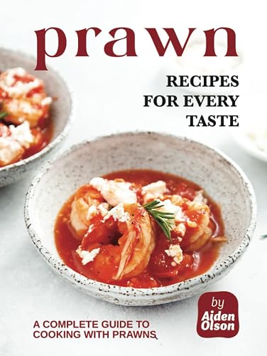 Prawn Recipes for Every Taste: A Complete Guide to Cooking with Prawns