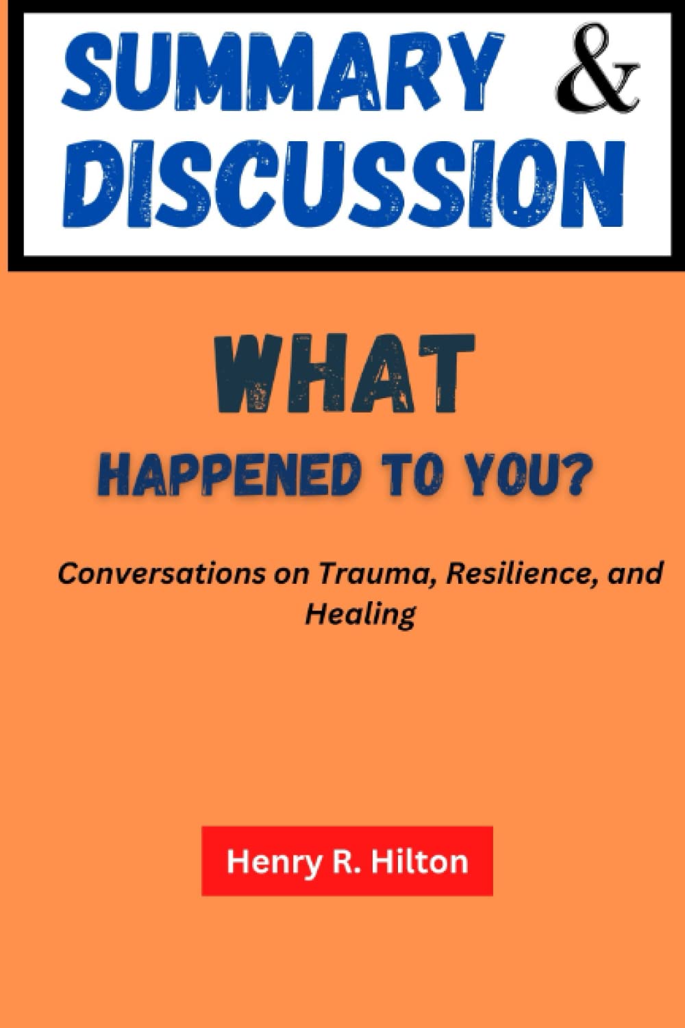 SUMMARY of what happened to you? By Oprah Winfrey and Dr. Bruce D Perry: Conversations on Trauma, Resilience and Healing