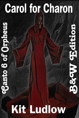 Carol for Charon: Canto 6 of Orpheus (B&amp;W Edition)